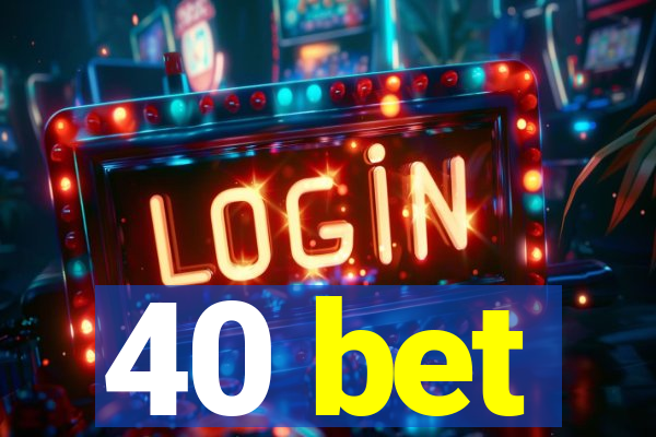 40 bet