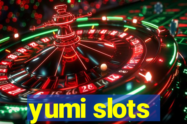 yumi slots