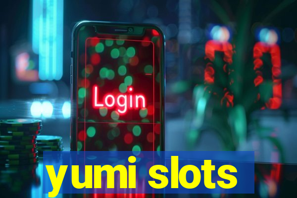 yumi slots