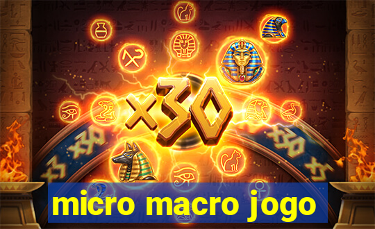 micro macro jogo