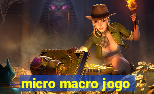 micro macro jogo