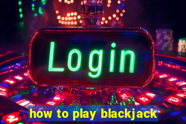 how to play blackjack