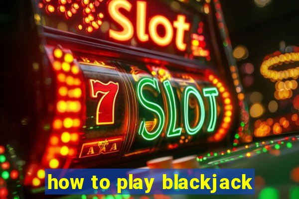 how to play blackjack