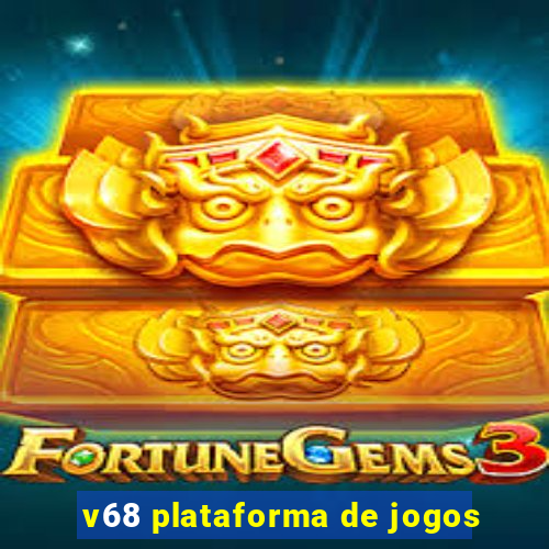 v68 plataforma de jogos