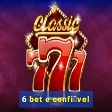 6 bet e confi谩vel