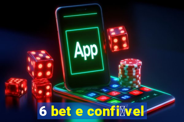 6 bet e confi谩vel