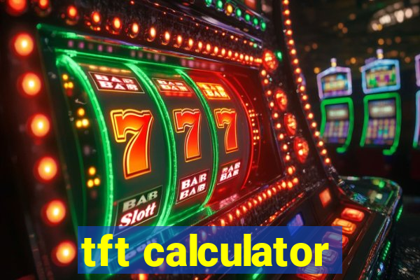 tft calculator