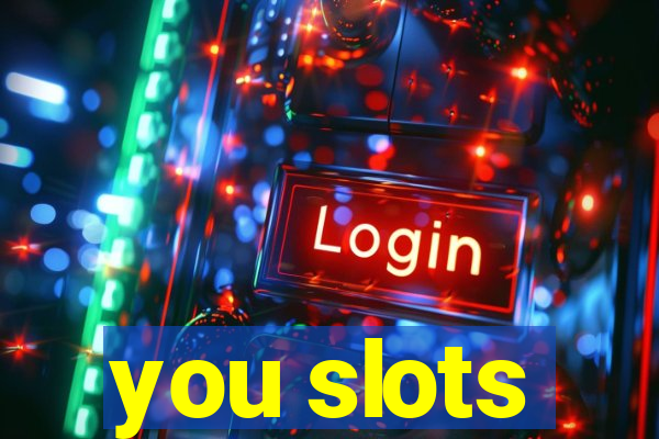 you slots