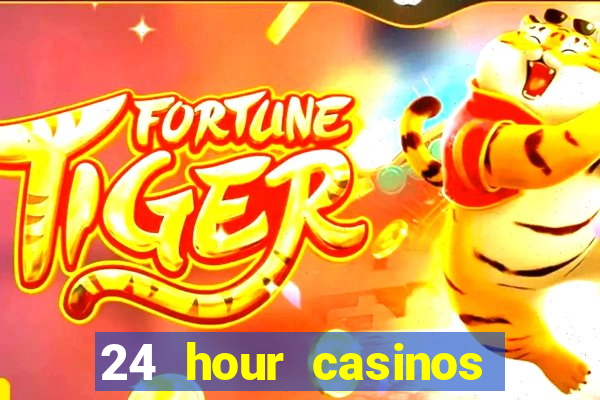 24 hour casinos near me