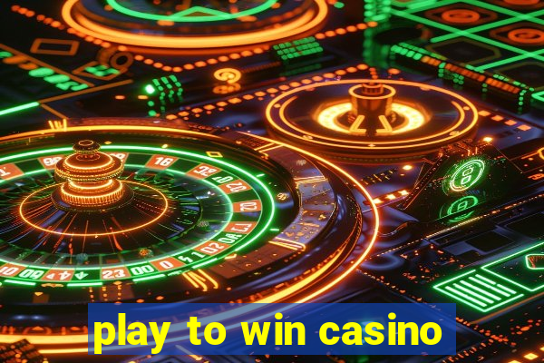 play to win casino