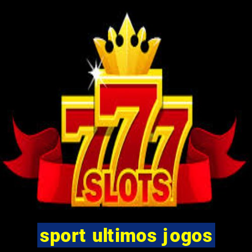 sport ultimos jogos