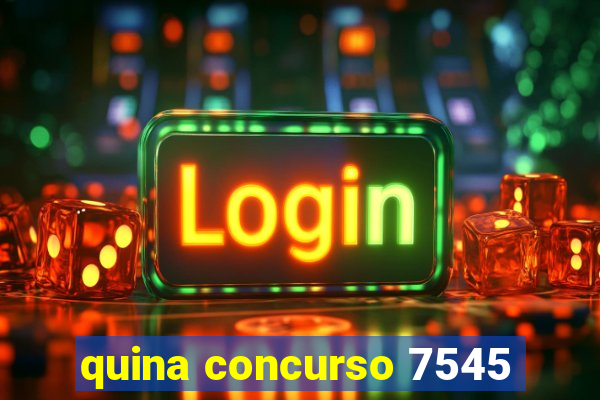 quina concurso 7545