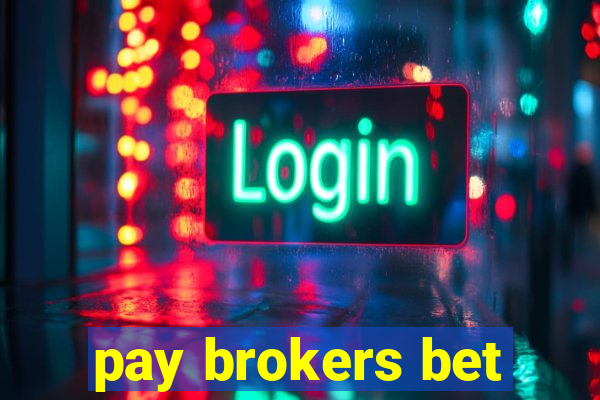 pay brokers bet