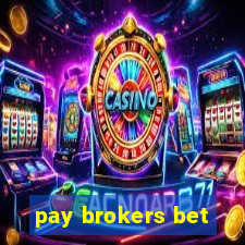 pay brokers bet