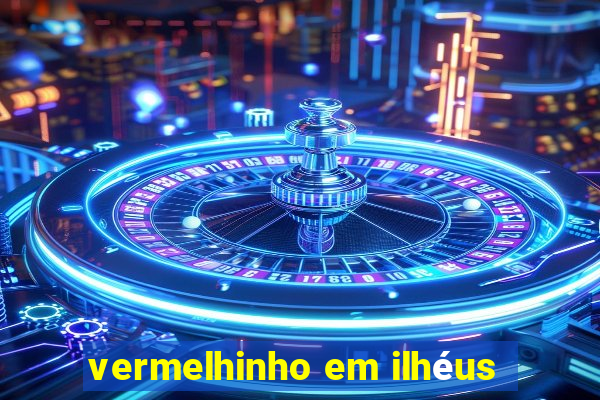 vermelhinho em ilhéus