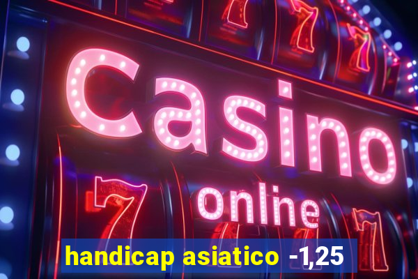 handicap asiatico -1,25