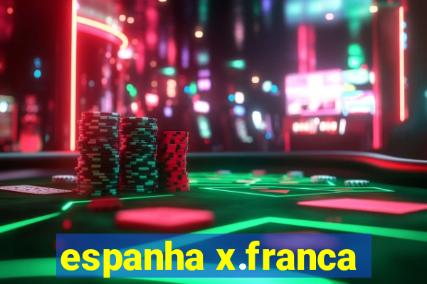 espanha x.franca