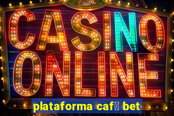 plataforma caf茅 bet