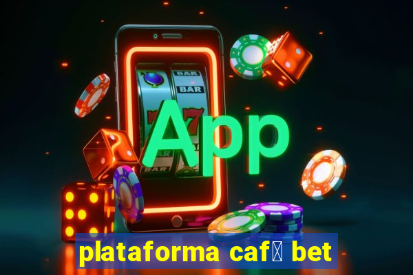 plataforma caf茅 bet