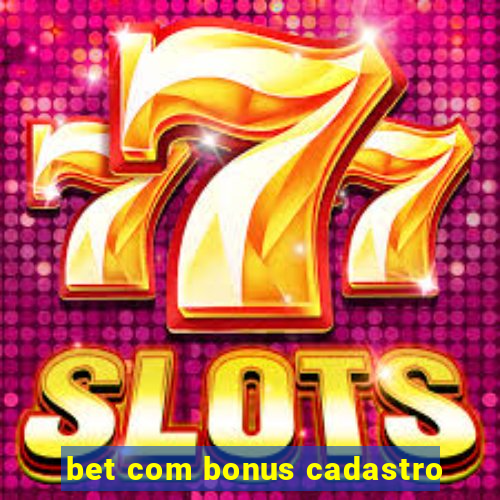 bet com bonus cadastro