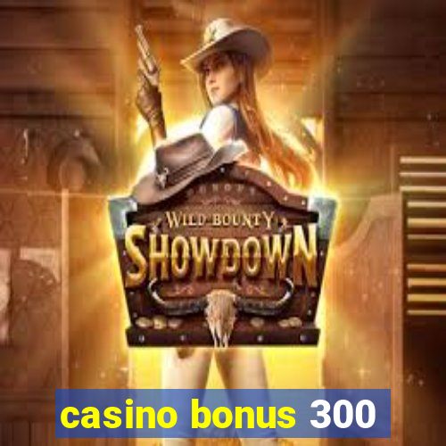 casino bonus 300