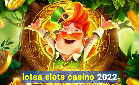 lotsa slots casino 2022