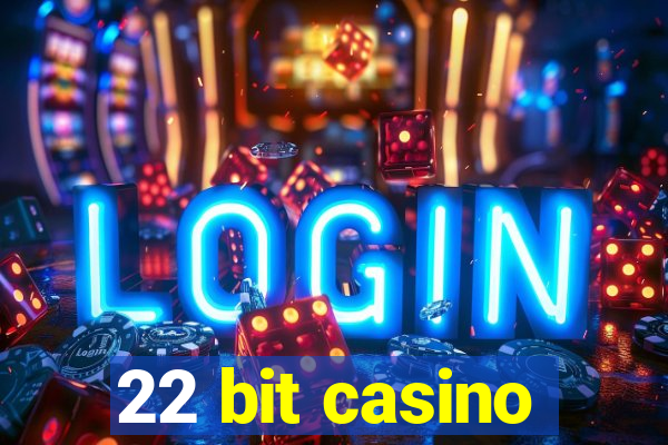 22 bit casino