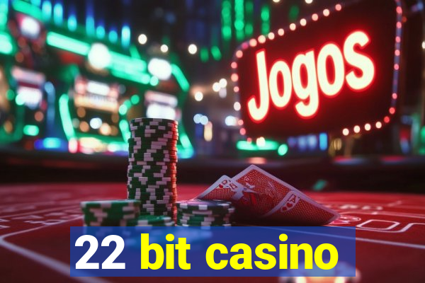 22 bit casino