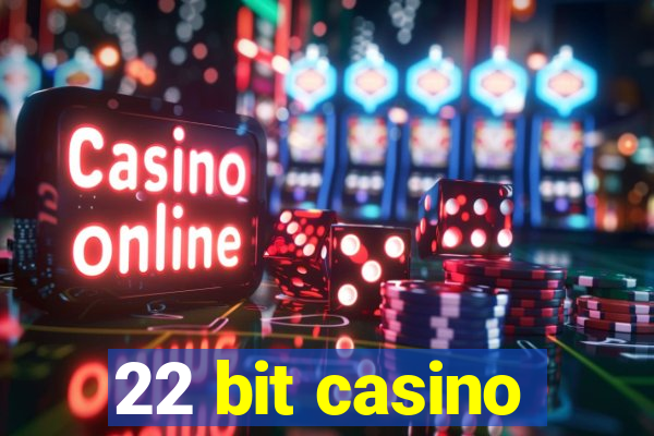 22 bit casino