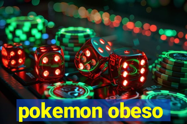 pokemon obeso