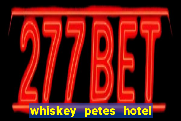 whiskey petes hotel & casino