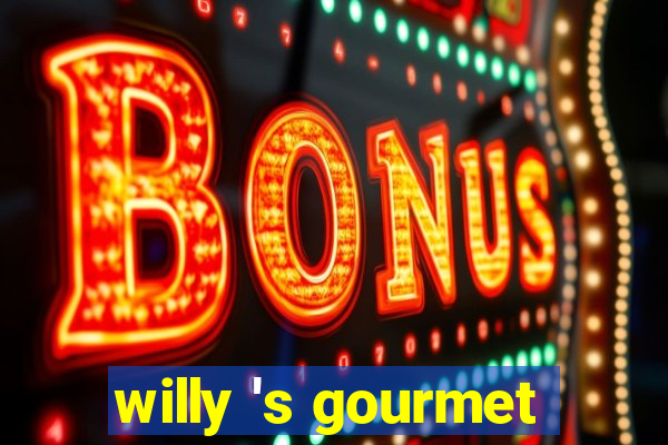 willy 's gourmet