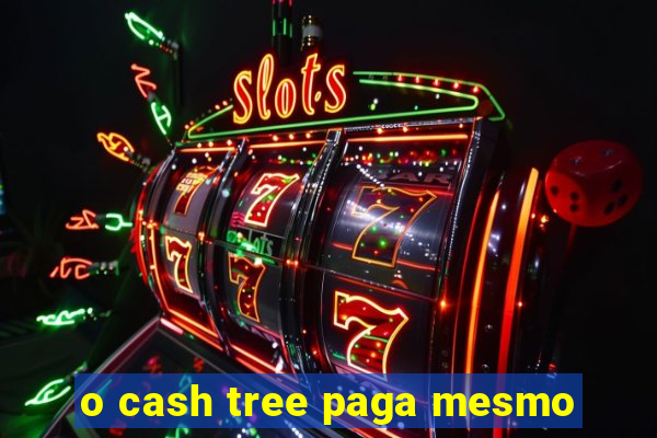 o cash tree paga mesmo