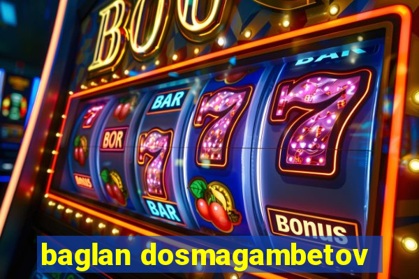 baglan dosmagambetov