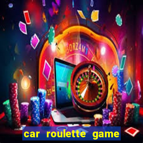 car roulette game real money