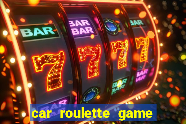 car roulette game real money