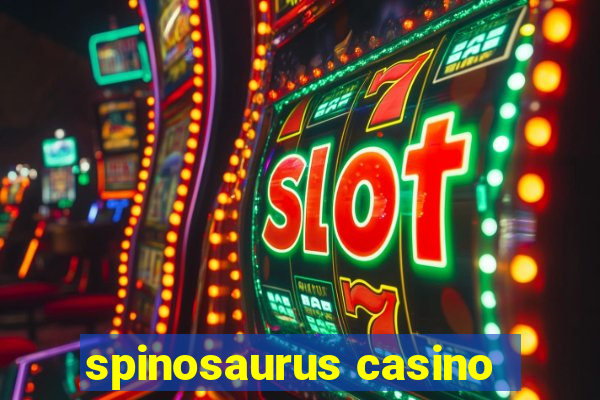 spinosaurus casino