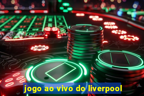 jogo ao vivo do liverpool