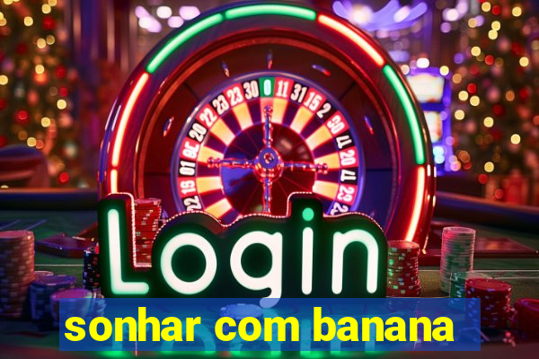 sonhar com banana