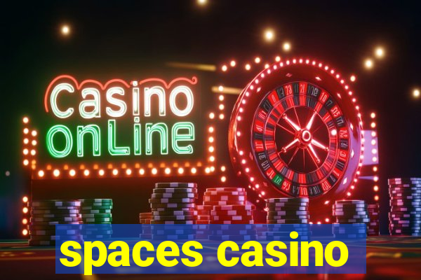 spaces casino