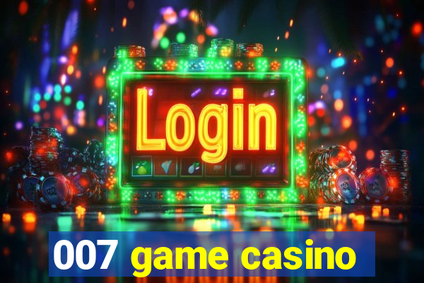 007 game casino