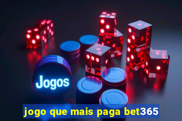 jogo que mais paga bet365