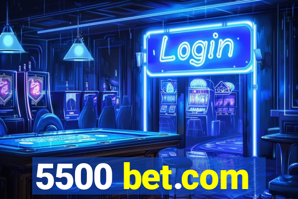 5500 bet.com