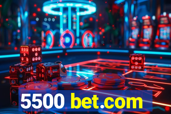 5500 bet.com