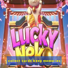 collect cards keep memories