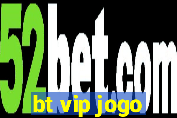 bt vip jogo