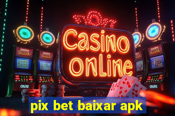 pix bet baixar apk