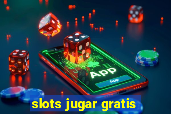 slots jugar gratis