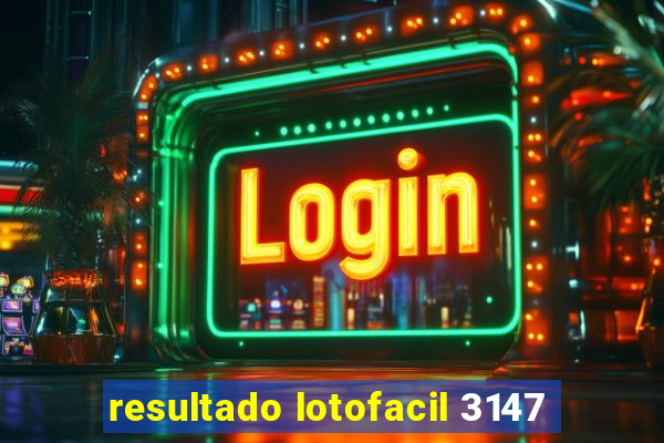 resultado lotofacil 3147