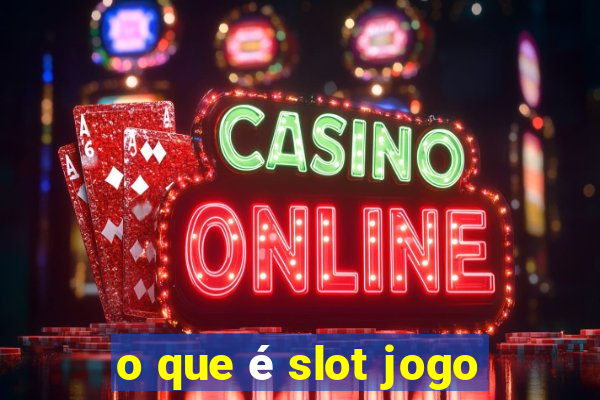 o que é slot jogo